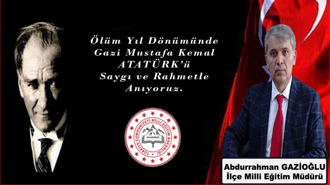 Gazi Mustafa Kemal Atatürk'ü Rahmet ve Saygıyla Anıyoruz